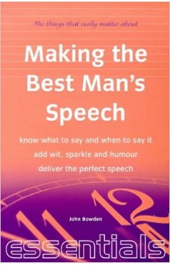 Making the Best Man's Speech: Know What to Say and When to Say It - Add Wit, Sparkle and Humor - Deliver the Perfect Speech (Essentials Series) Paperback – November 1, 1999